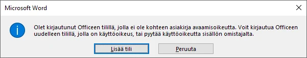 Wordin ilmoitus: ”Olet kirjautunut Officeen tilillä, jolla
                    ei ole kohteen asiakirja avaamisoikeutta.”